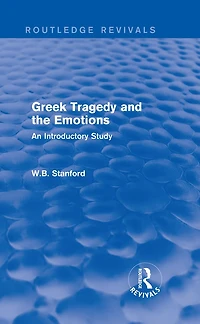 Greek Tragedy and the Emotions (Routledge Revivals): An Introductory Study