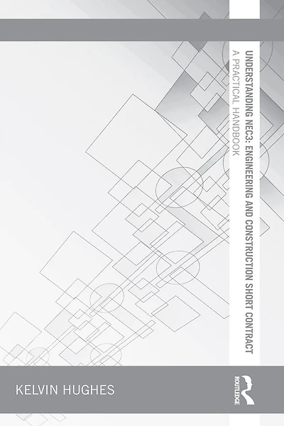 Understanding NEC3: Engineering and Construction Short Contract: A Practical Handbook