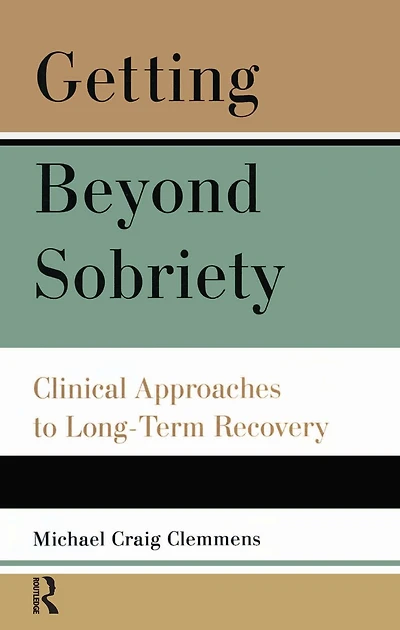 Getting Beyond Sobriety: Clinical Approaches to Long-Term Recovery