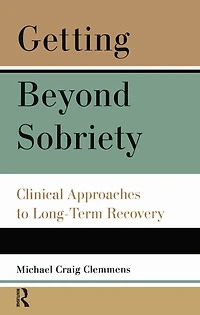 Getting Beyond Sobriety: Clinical Approaches to Long-Term Recovery
