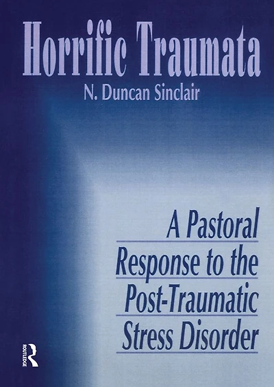 Horrific Traumata: A Pastoral Response to the Post-Traumatic Stress Disorder