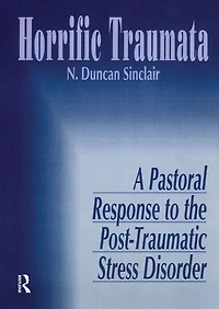 Horrific Traumata: A Pastoral Response to the Post-Traumatic Stress Disorder