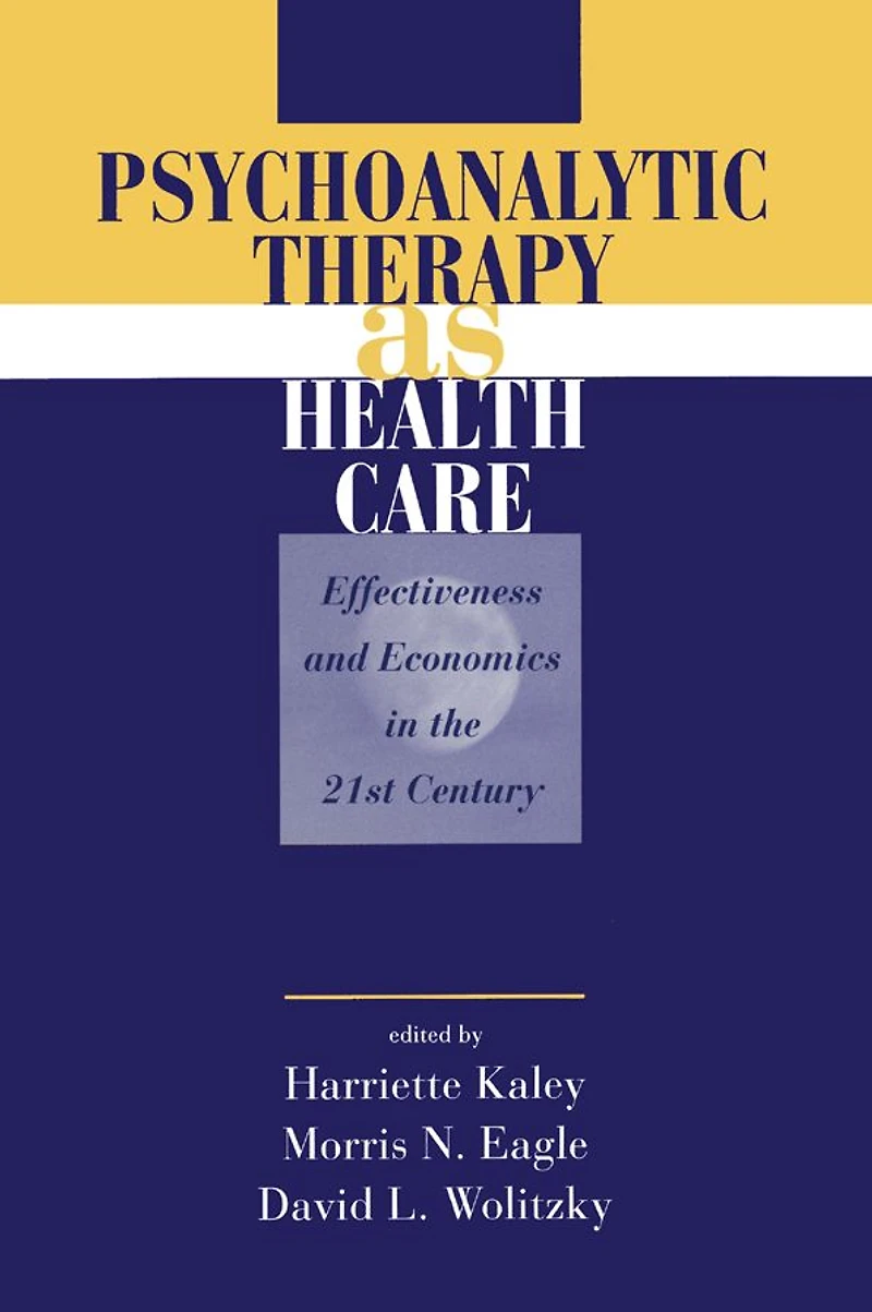 Psychoanalytic Therapy as Health Care: Effectiveness and Economics the 21st Century