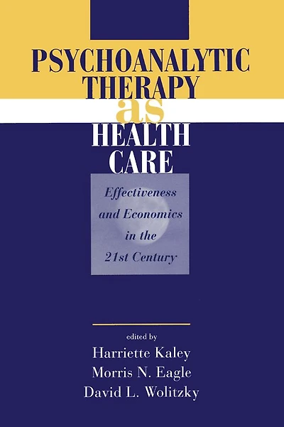 Psychoanalytic Therapy as Health Care: Effectiveness and Economics the 21st Century