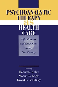Psychoanalytic Therapy as Health Care: Effectiveness and Economics the 21st Century