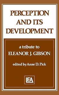 Perception and Its Development: A Tribute To Eleanor J. Gibson