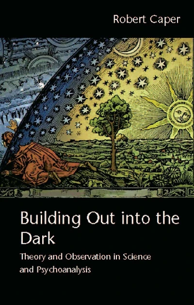 Building Out into the Dark: Theory and Observation Science Psychoanalysis