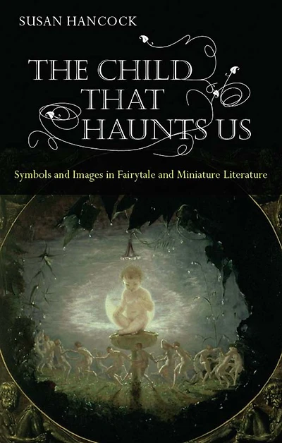 The Child That Haunts Us: Symbols and Images Fairytale Miniature Literature