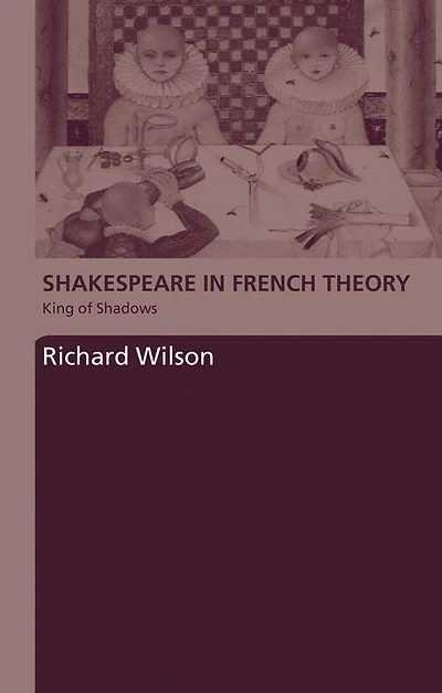 Shakespeare French Theory: King of Shadows