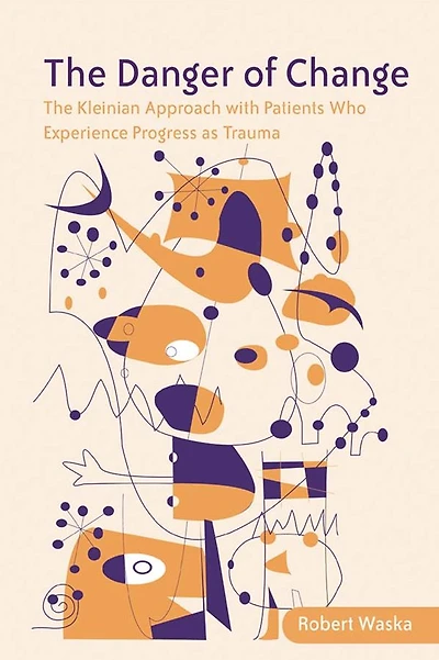 The Danger of Change: Kleinian Approach with Patients Who Experience Progress as Trauma