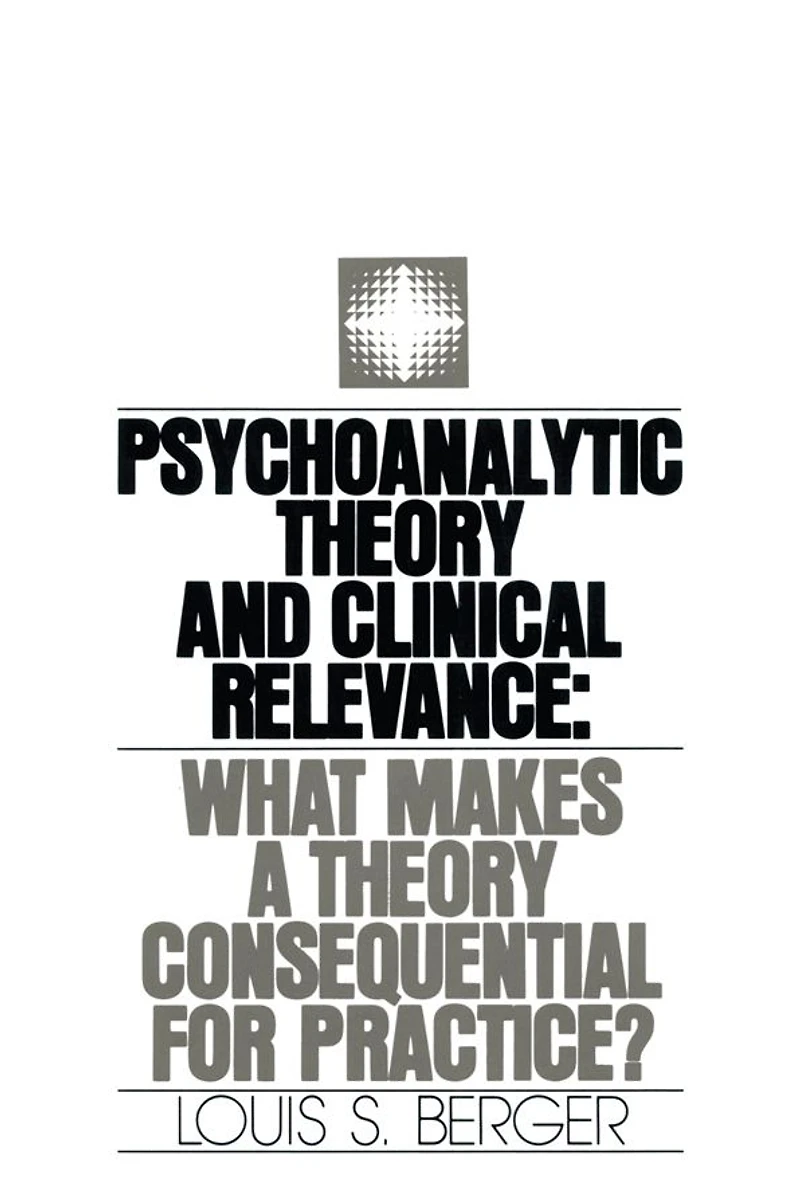 Psychoanalytic Theory and Clinical Relevance: What Makes a Consequential for Practice?