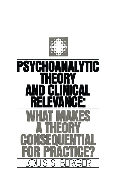 Psychoanalytic Theory and Clinical Relevance: What Makes a Consequential for Practice?