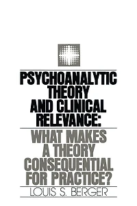Psychoanalytic Theory and Clinical Relevance: What Makes a Consequential for Practice?