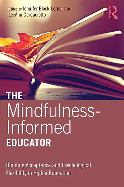 The Mindfulness-Informed Educator: Building Acceptance and Psychological Flexibility Higher Education
