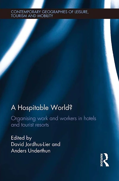 A Hospitable World?: Organising Work and Workers Hotels Tourist Resorts