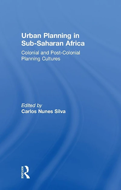 Urban Planning Sub-Saharan Africa: Colonial and Post-Colonial Cultures