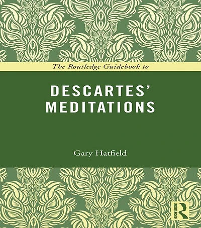 The Routledge Guidebook to Descartes' Meditations
