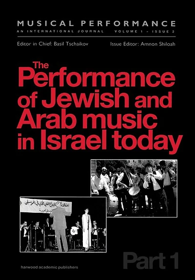 the Performance of Jewish and Arab Music Israel Today: A special issue journal Musical