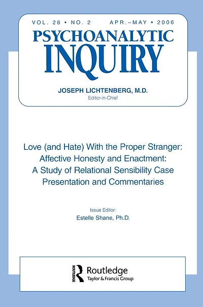 Love (and Hate) With the Proper Stranger: Affective Honesty and Enactment: Psychoanalytic Inquiry, 26.2