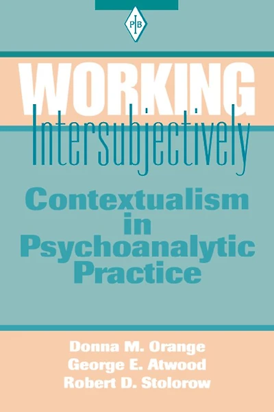 Working Intersubjectively: Contextualism Psychoanalytic Practice