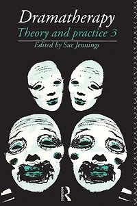 Dramatherapy: Theory and Practice, Volume 3