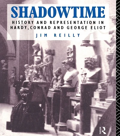 Shadowtime: History and Representation Hardy, Conrad George Eliot