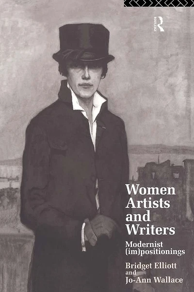 Women Artists and Writers: Modernist (Im)Positionings