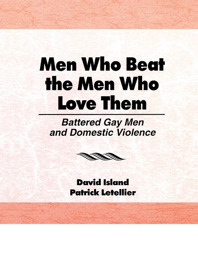 Men Who Beat the Love Them: Battered Gay and Domestic Violence