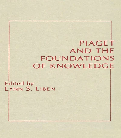 Piaget and the Foundations of Knowledge