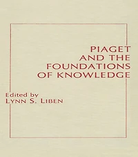 Piaget and the Foundations of Knowledge