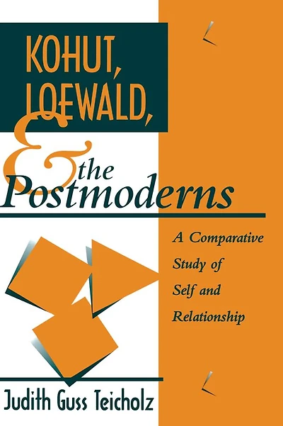 Kohut, Loewald and the Postmoderns: A Comparative Study of Self Relationship