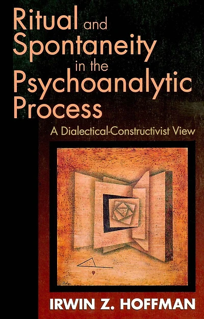 Ritual and Spontaneity the Psychoanalytic Process: A Dialectical-Constructivist View