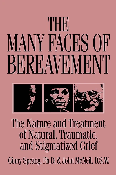 The Many Faces Of Bereavement: Nature And Treatment Natural Traumatic Stigmatized Grief