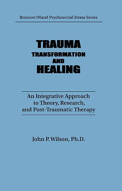 Trauma, Transformation, And Healing.: An Integrated Approach To Theory Research & Post Traumatic Therapy