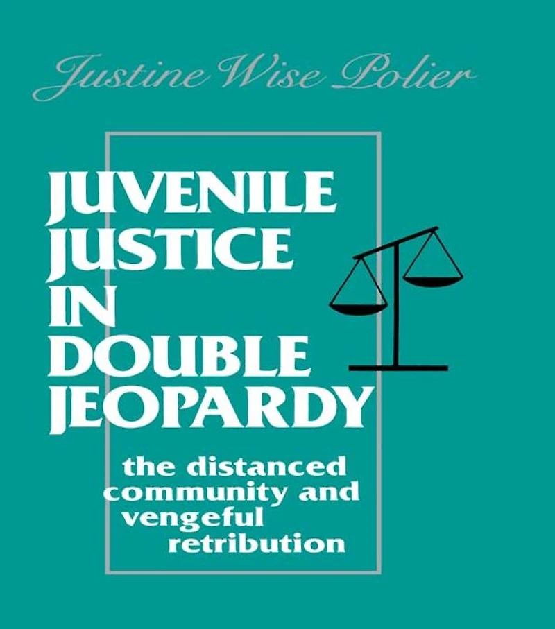 Juvenile Justice Double Jeopardy: The Distanced Community and Vengeful Retribution