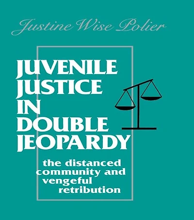 Juvenile Justice Double Jeopardy: The Distanced Community and Vengeful Retribution