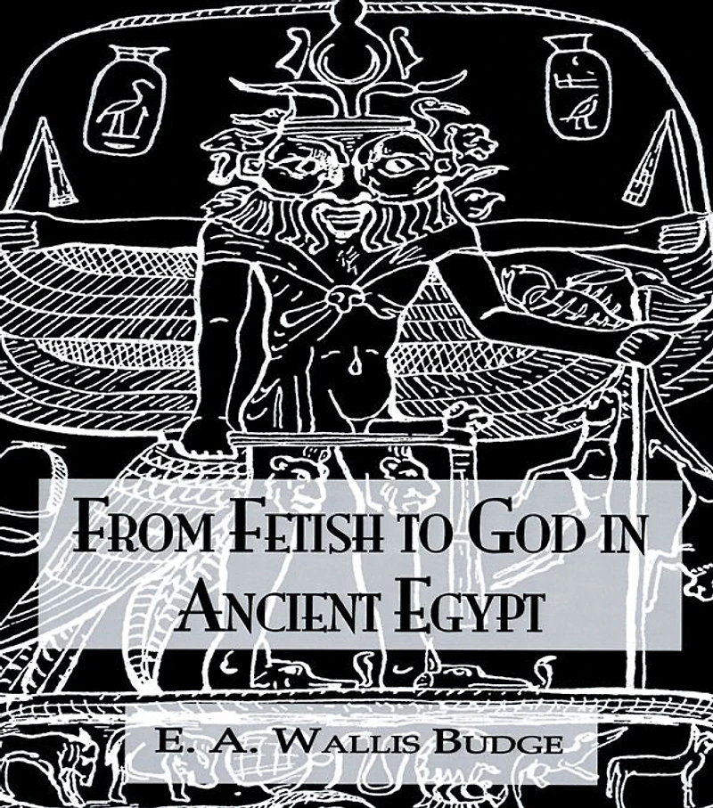 From Fetish To God Ancient Egypt