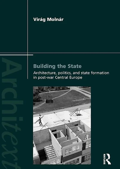 Building the State: Architecture, Politics, and State Formation Postwar Central Europe