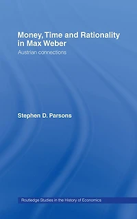 Money, Time and Rationality Max Weber: Austrian Connections