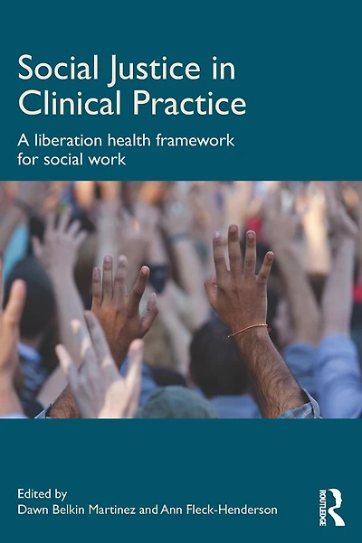 Social Justice Clinical Practice: A Liberation Health Framework for Work