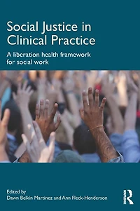 Social Justice Clinical Practice: A Liberation Health Framework for Work