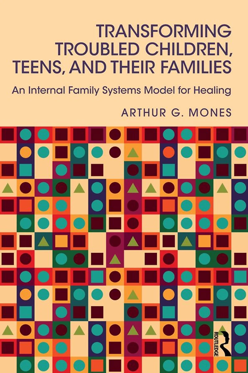 Transforming Troubled Children, Teens, and Their Families: An Internal Family Systems Model for Healing