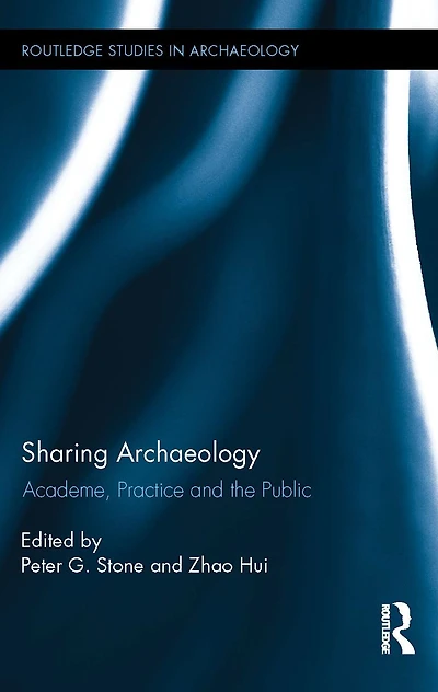 Sharing Archaeology: Academe, Practice and the Public