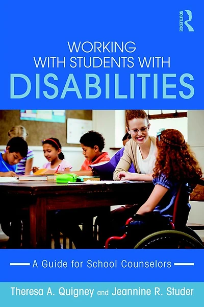 Working with Students Disabilities: A Guide for Professional School Counselors