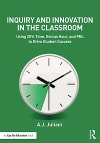 Inquiry and Innovation the Classroom: Using 20% Time, Genius Hour, PBL to Drive Student Success