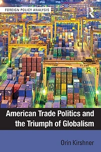 American Trade Politics and the Triumph of Globalism