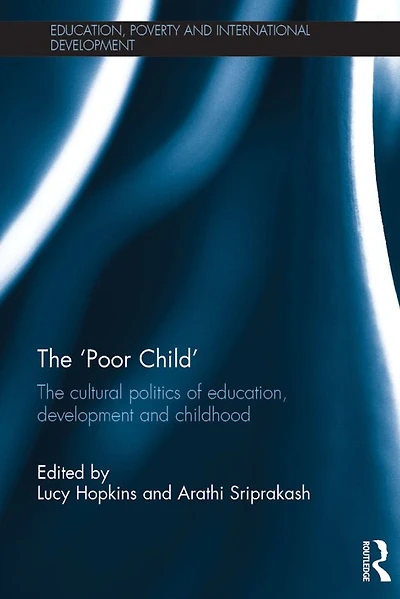 The 'Poor Child': cultural politics of education, development and childhood