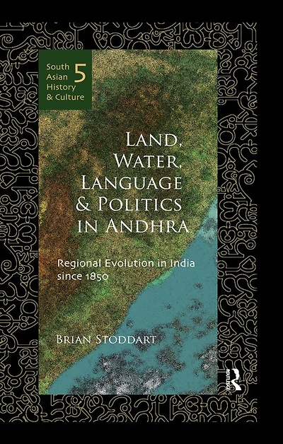 Land, Water, Language and Politics Andhra: Regional Evolution India Since 1850