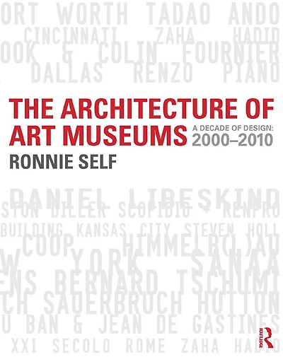 The Architecture of Art Museums: A Decade Design: 2000 - 2010