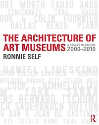 The Architecture of Art Museums: A Decade Design: 2000 - 2010